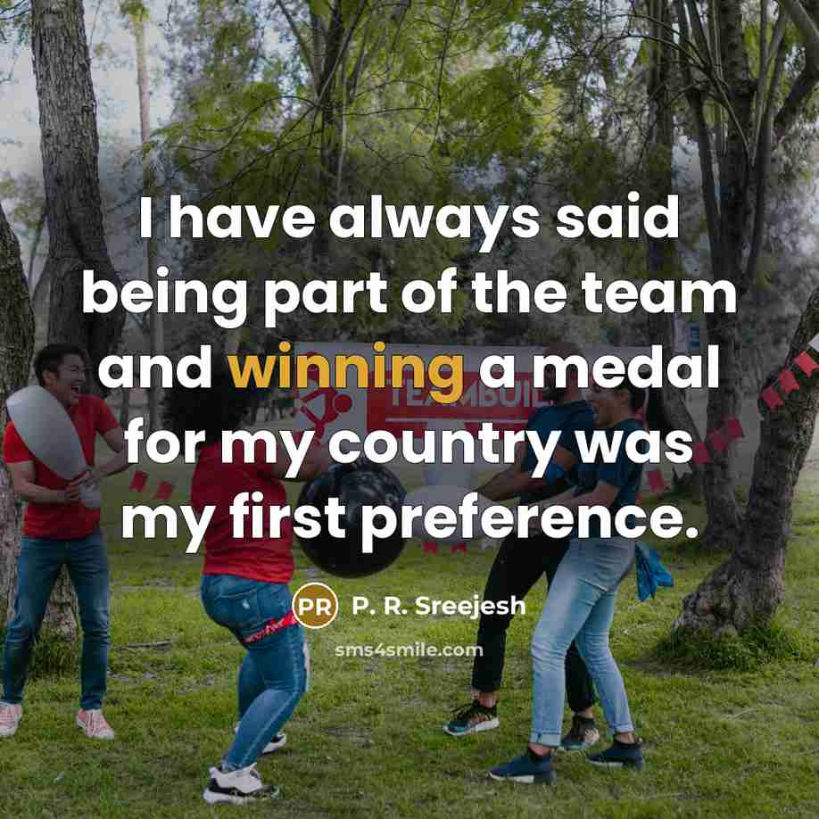 “I have always said being part of the team and…” quote by P. R. Sreejesh