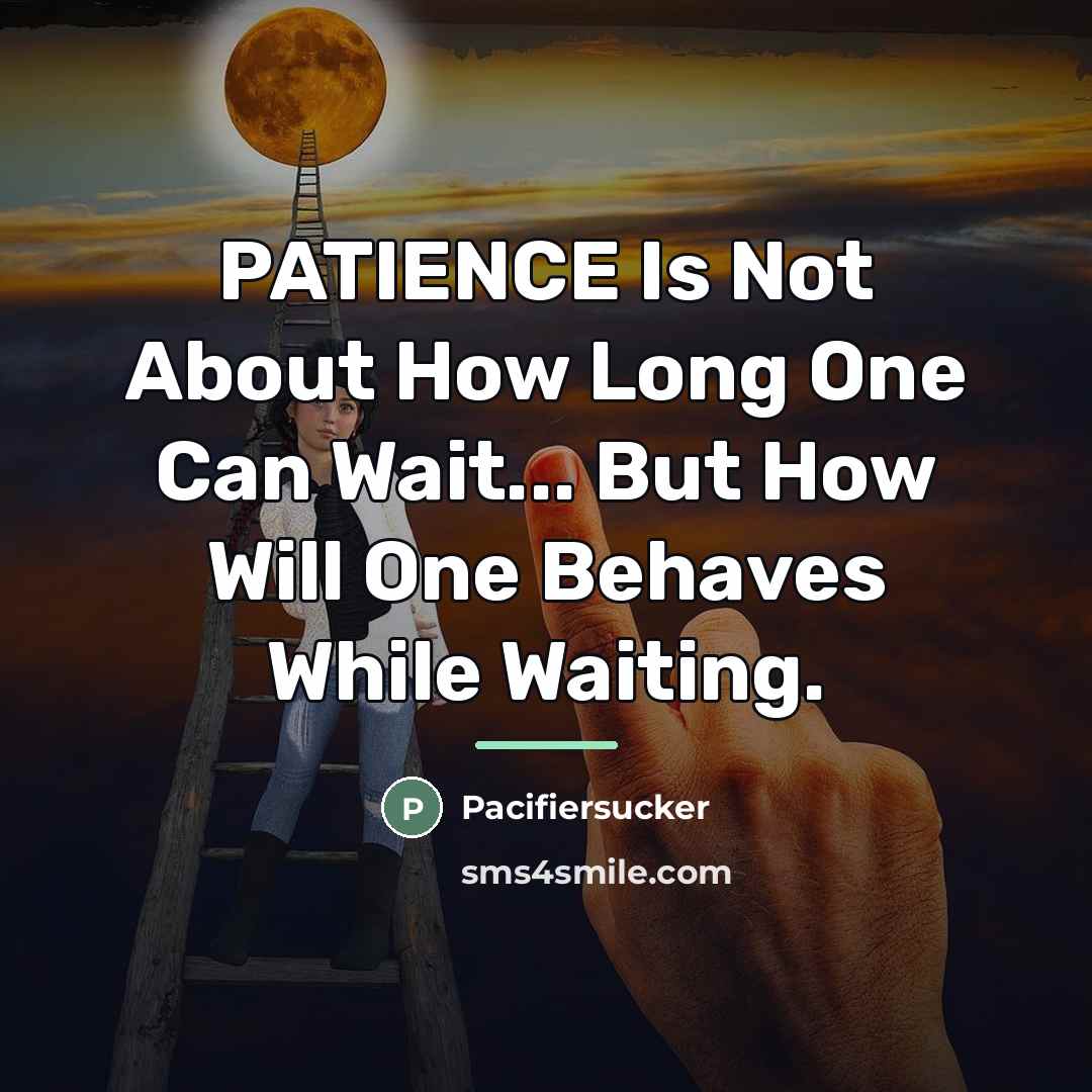 “PATIENCE Is Not About How Long One Can Wait... But…” quote by Pacifiersucker