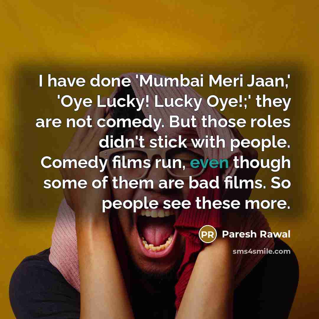 “I have done 'Mumbai Meri Jaan,' 'Oye Lucky! Lucky Oye!;'…” quote by Paresh Rawal