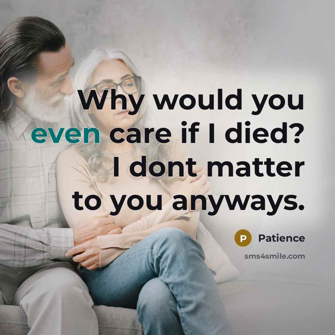“Why would you even care if I died? I dont…” quote by Patience