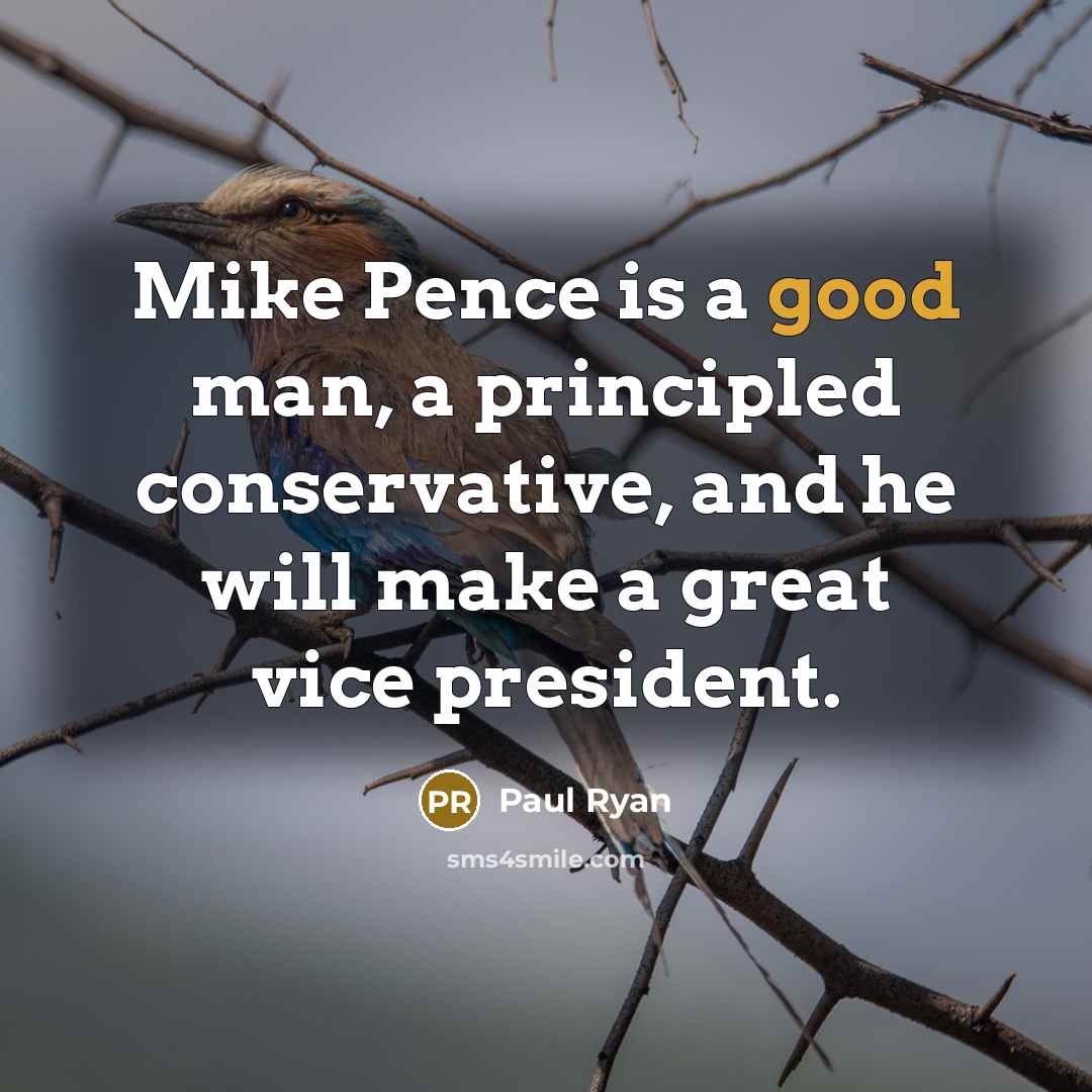 “Mike Pence is a good man, a principled conservative, and…” quote by Paul Ryan