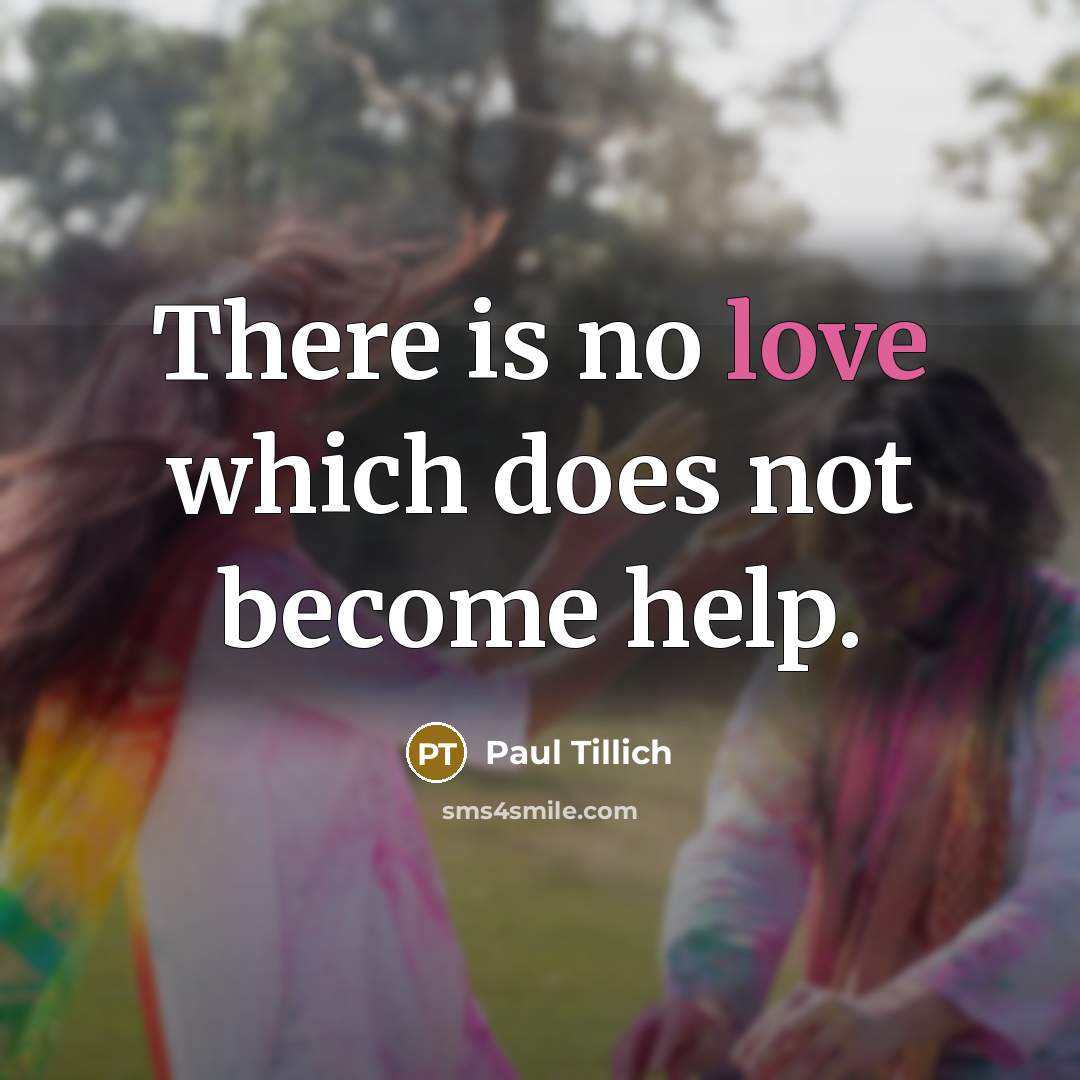 “There is no love which does not become help.…” quote by Paul Tillich