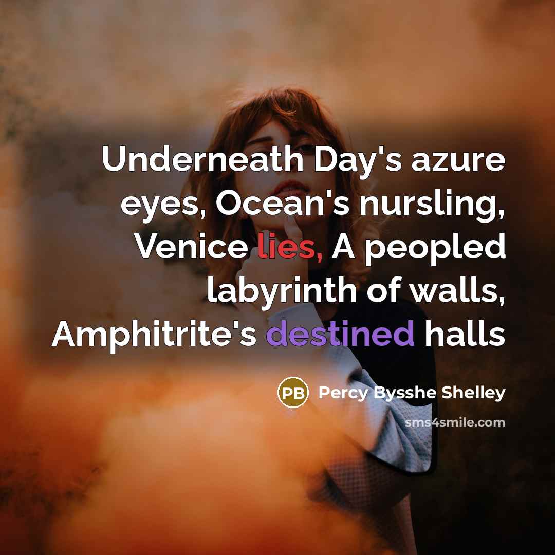 “Underneath Day's azure eyes, Ocean's nursling, Venice lies, A peopled…” quote by Percy Bysshe Shelley