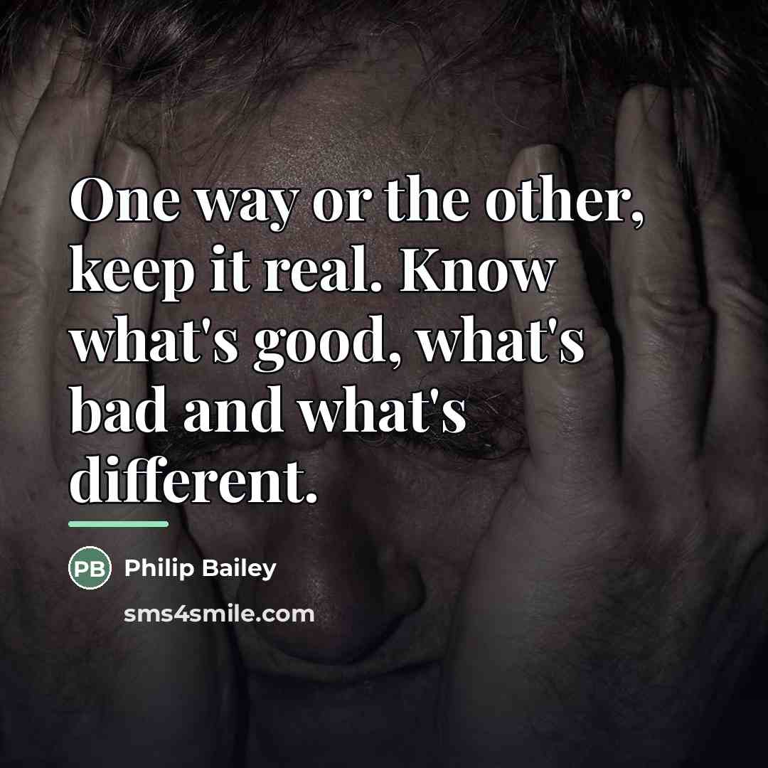 “One way or the other, keep it real. Know what's…” quote by Philip Bailey