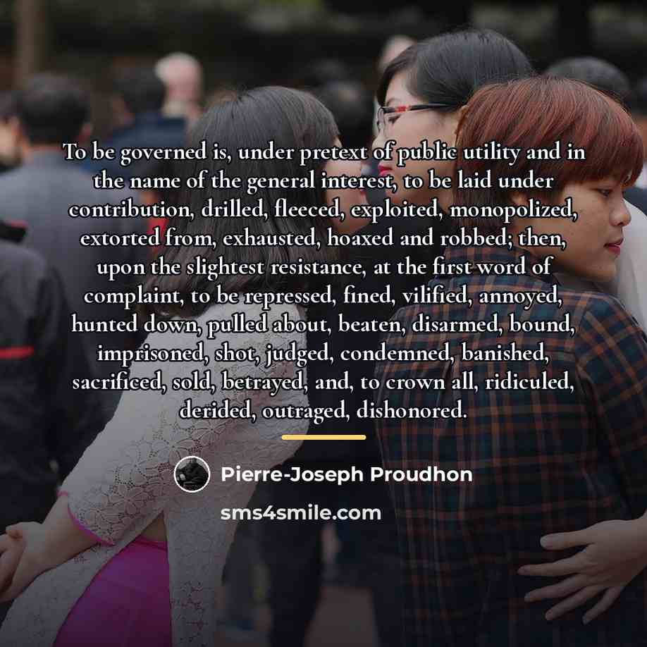 “To be governed is, under pretext of public utility and…” quote by Pierre-Joseph Proudhon