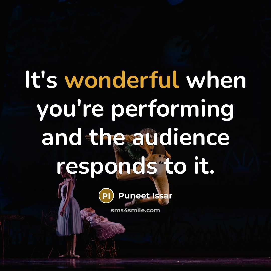 “It's wonderful when you're performing and the audience responds to…” quote by Puneet Issar
