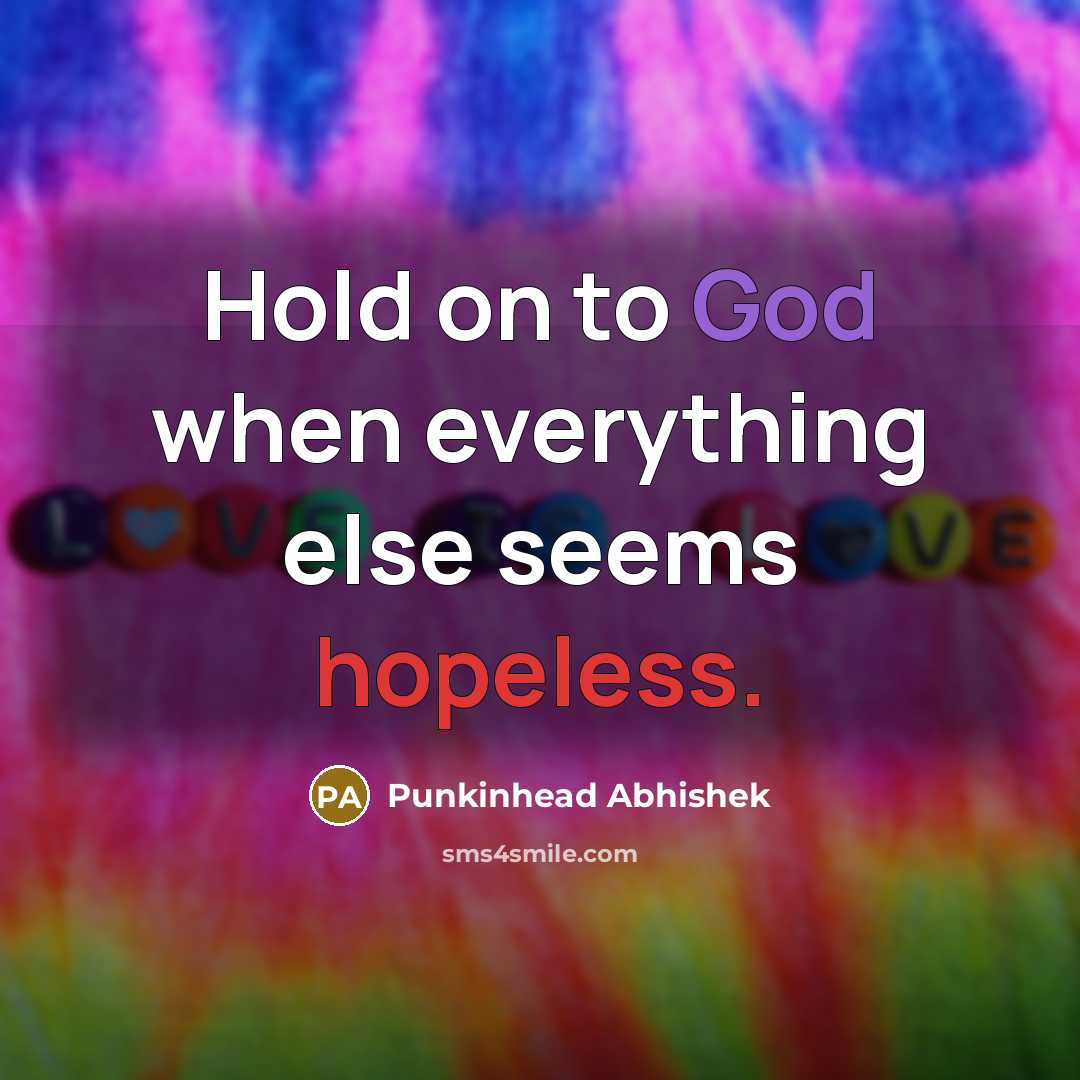 “Hold on to God when everything else seems hopeless.…” quote by Punkinhead Abhishek