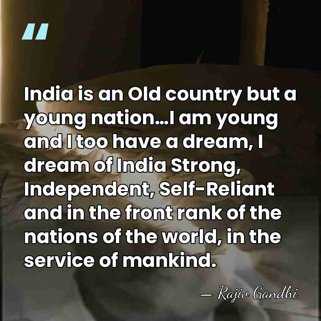 India is an Old country but a young nation…I am young and&hellip; - Rajiv Gandhi
