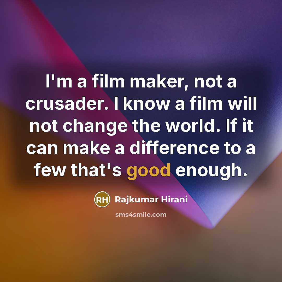 “I'm a film maker, not a crusader. I know a…” quote by Rajkumar Hirani