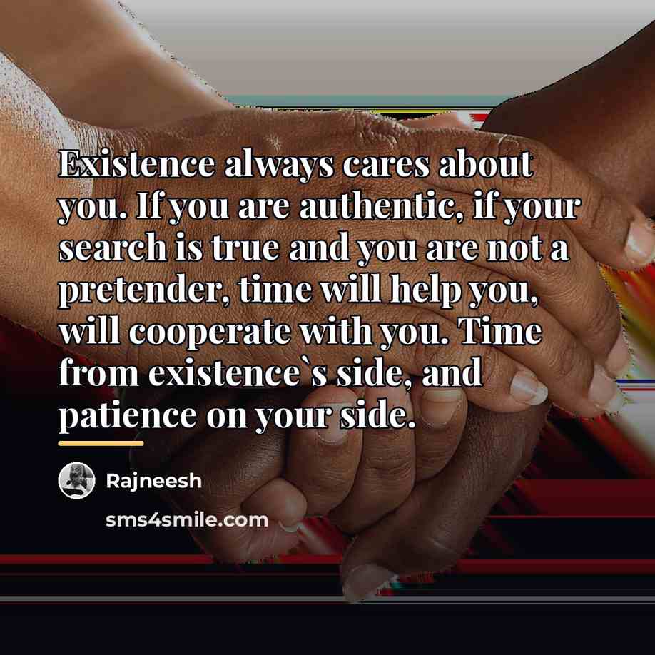 “Existence always cares about you. If you are authentic, if…” quote by Rajneesh