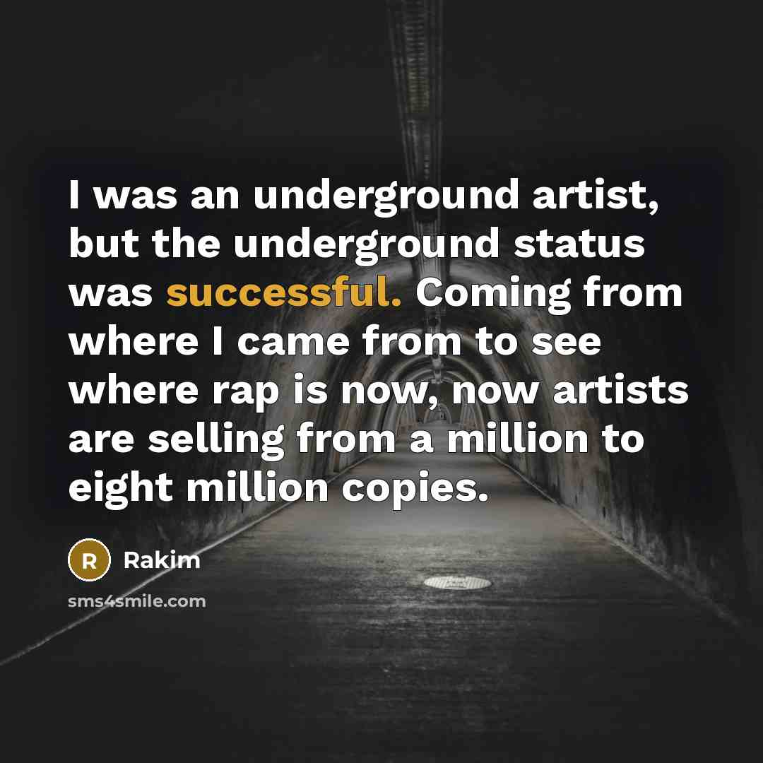 “I was an underground artist, but the underground status was…” quote by Rakim