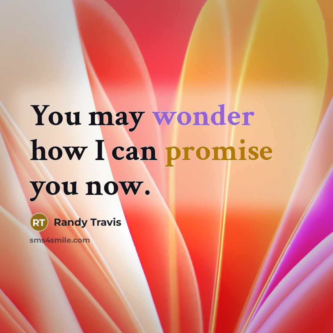 “You may wonder how I can promise you now.…” quote by Randy Travis