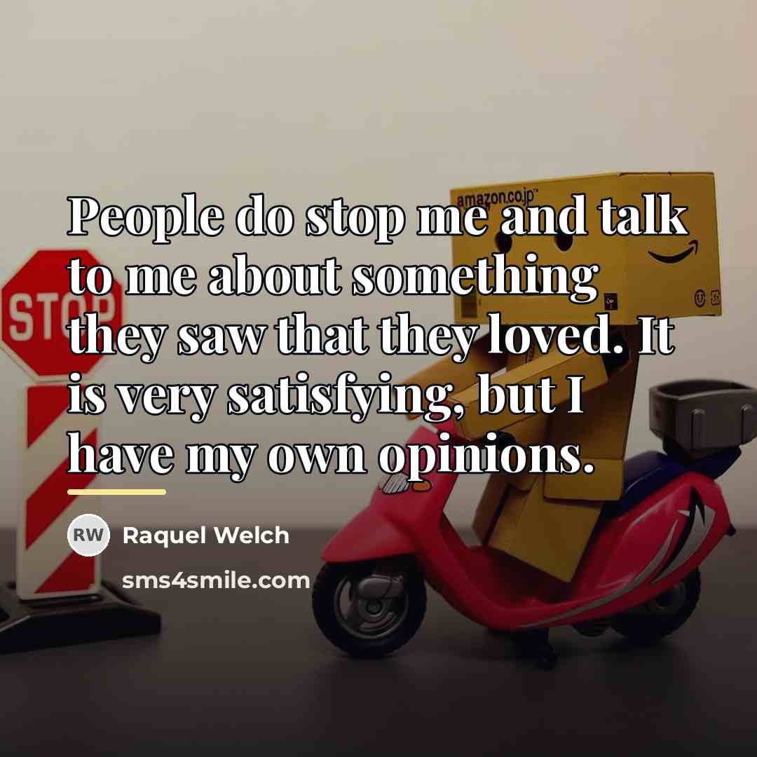 “People do stop me and talk to me about something…” quote by Raquel Welch