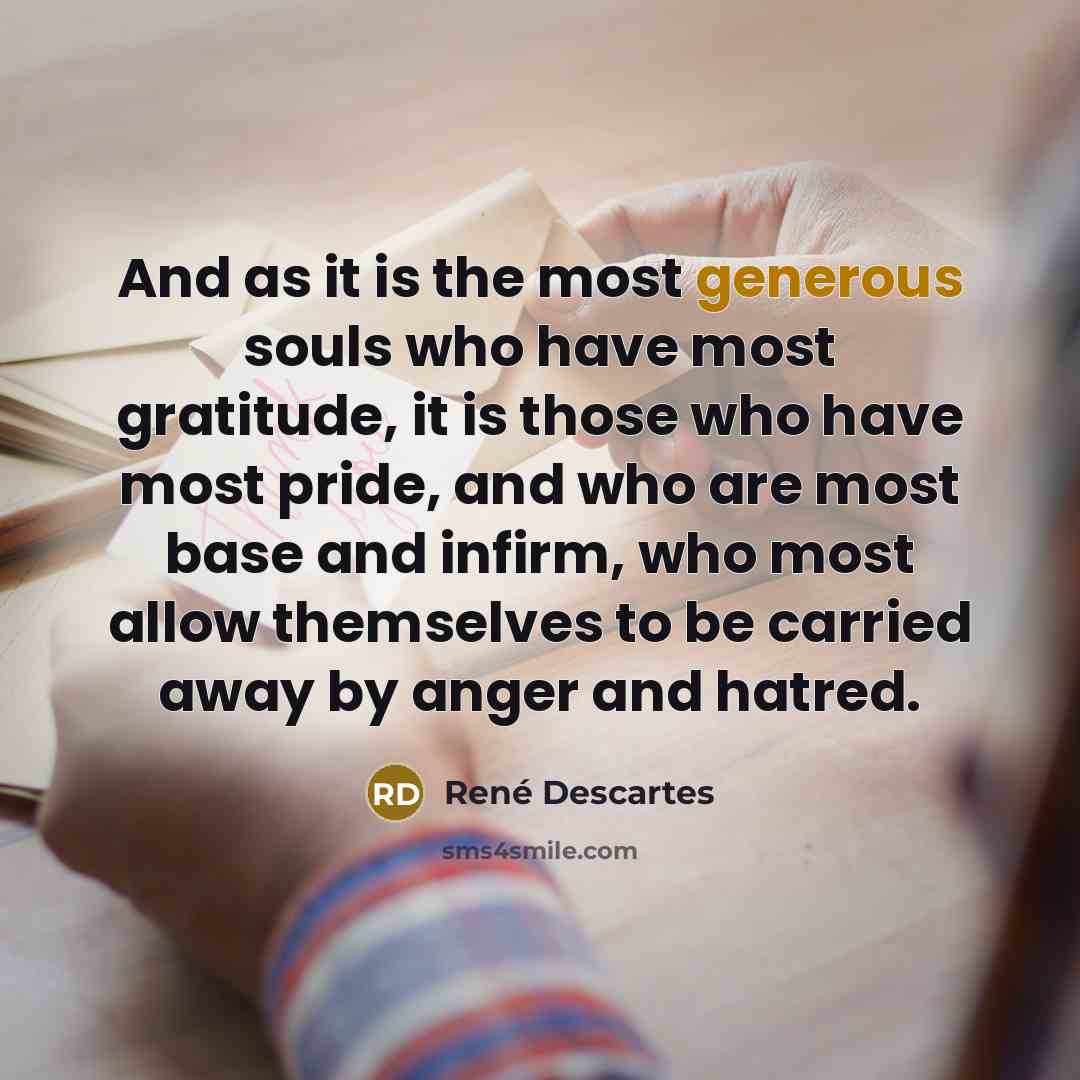 “And as it is the most generous souls who have…” quote by Rene Descartes