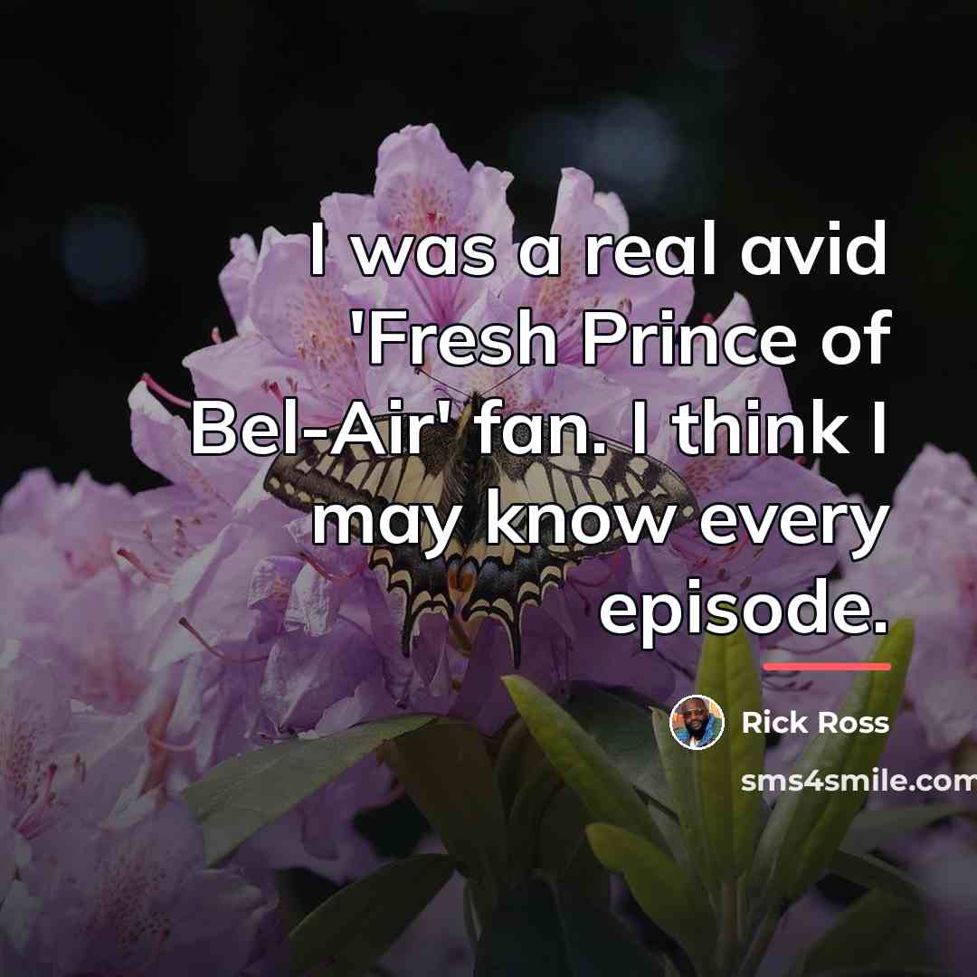“I was a real avid 'Fresh Prince of Bel-Air' fan.…” quote by Rick Ross