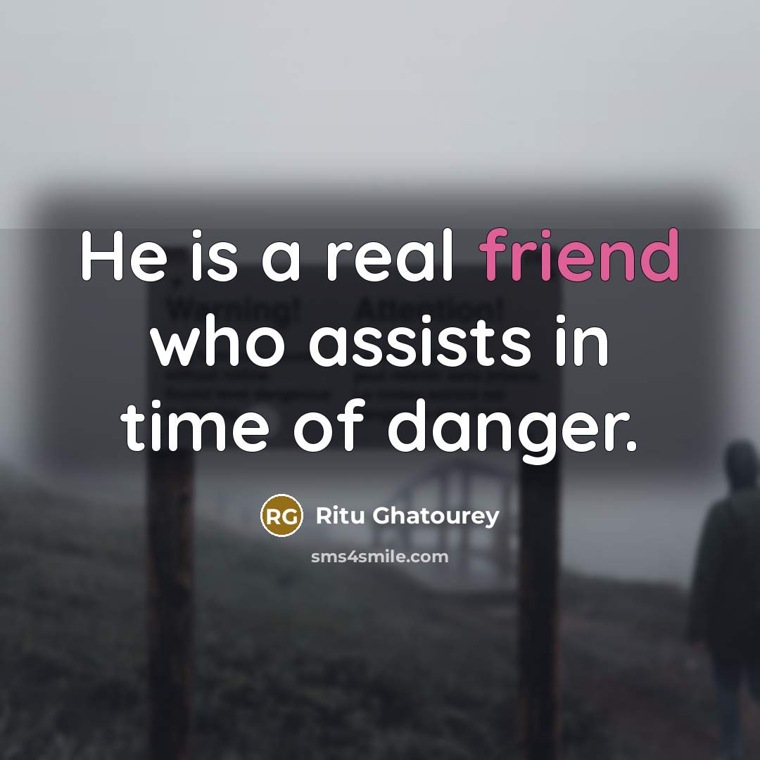 “He is a real friend who assists in time of…” quote by Ritu Ghatourey