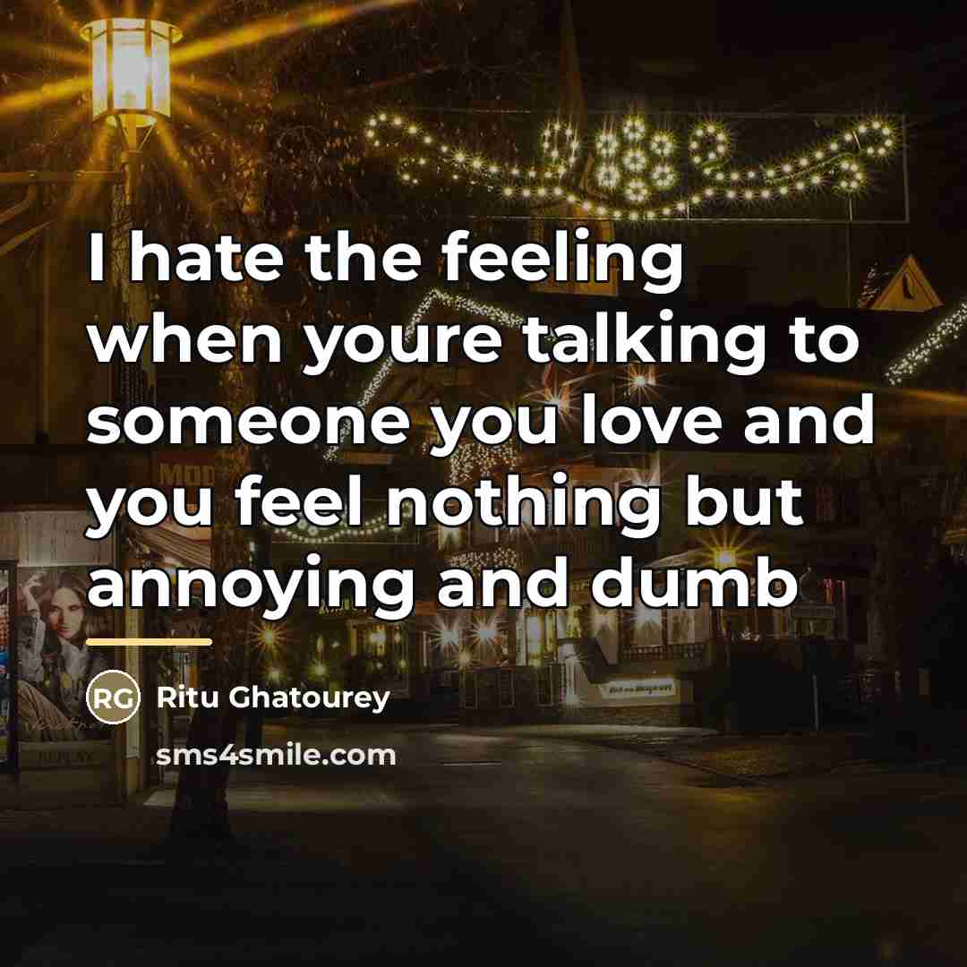 “I hate the feeling when youre talking to someone you…” quote by Ritu Ghatourey