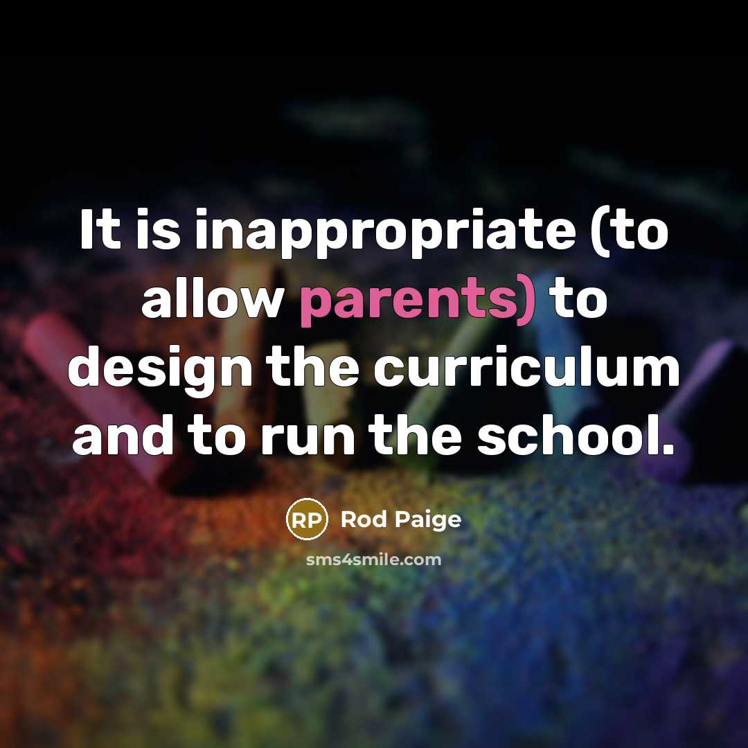 “It is inappropriate (to allow parents) to design the curriculum…” quote by Rod Paige