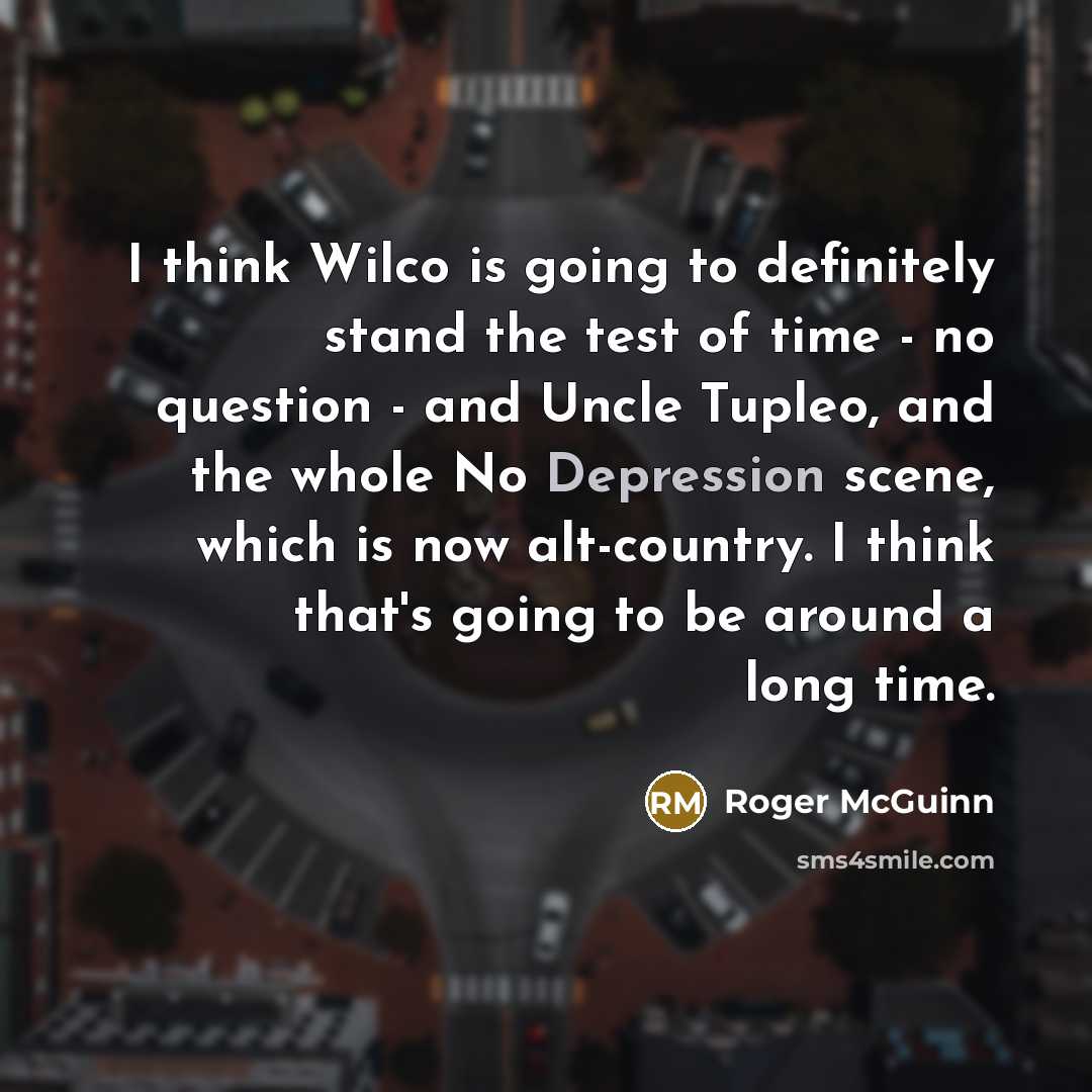 “I think Wilco is going to definitely stand the test…” quote by Roger McGuinn