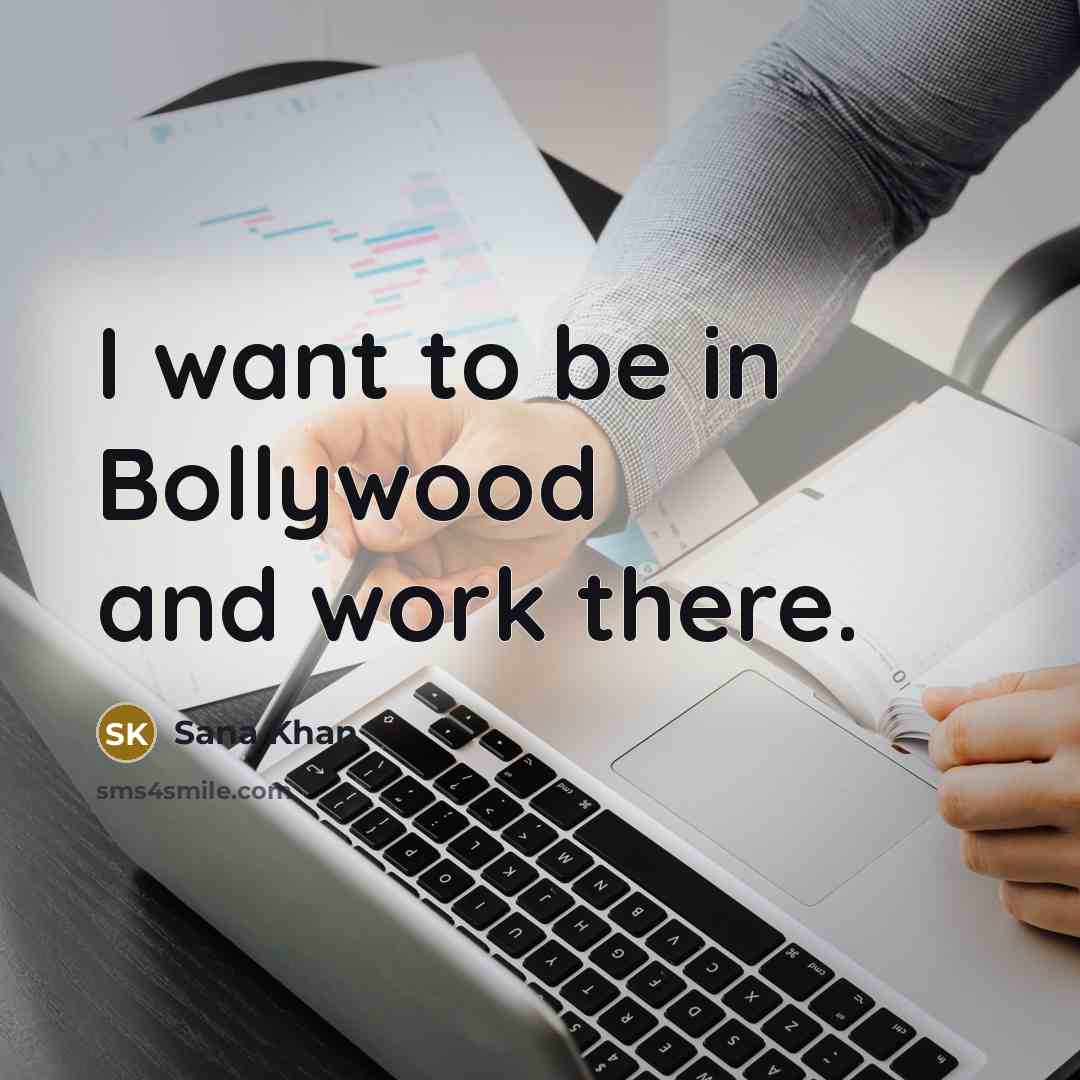 “I want to be in Bollywood and work there.…” quote by Sana Khan