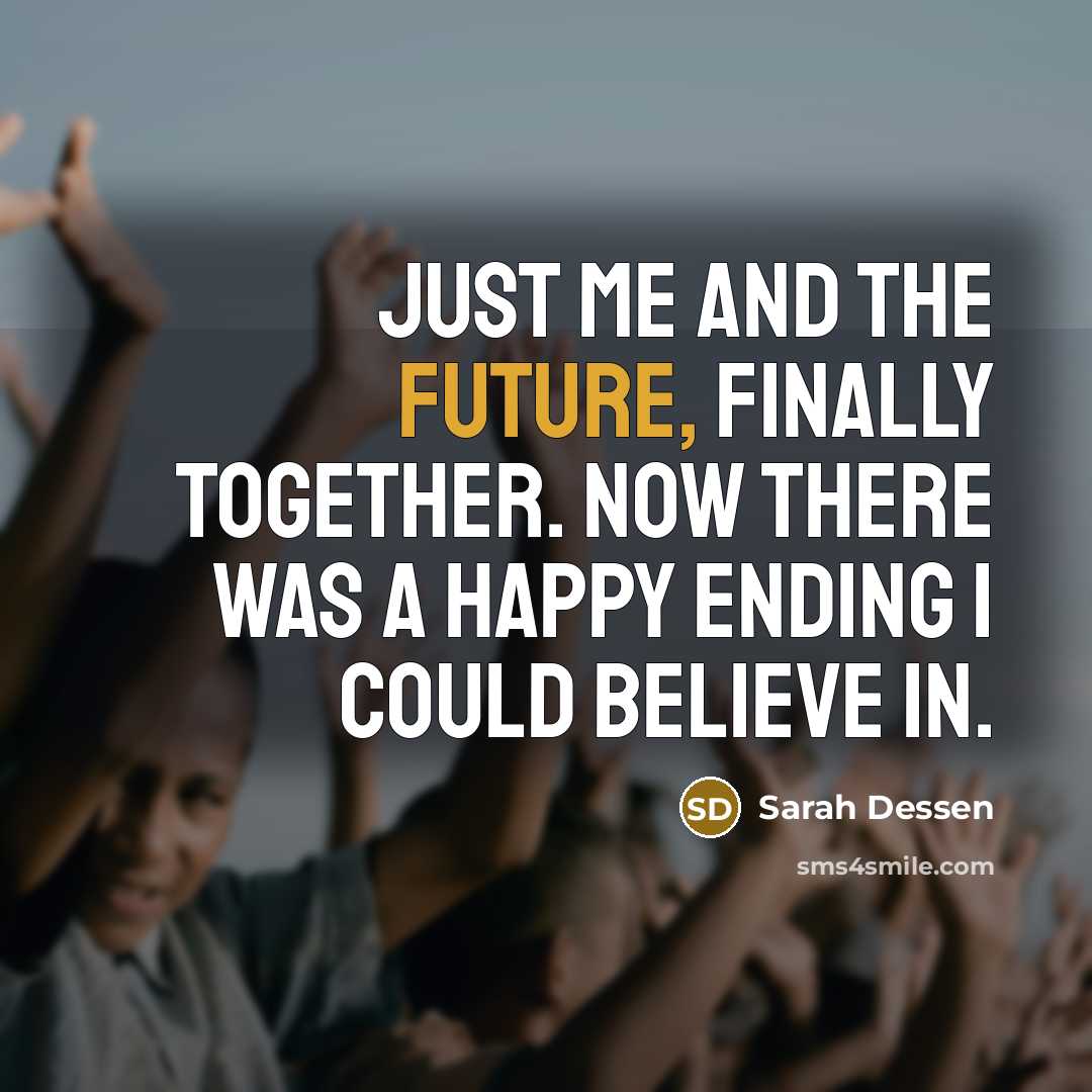 “Just me and the future, finally together. Now there was…” quote by Sarah Dessen