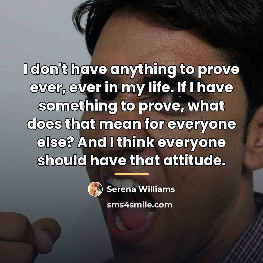“I don't have anything to prove ever, ever in my…” quote by Serena Williams