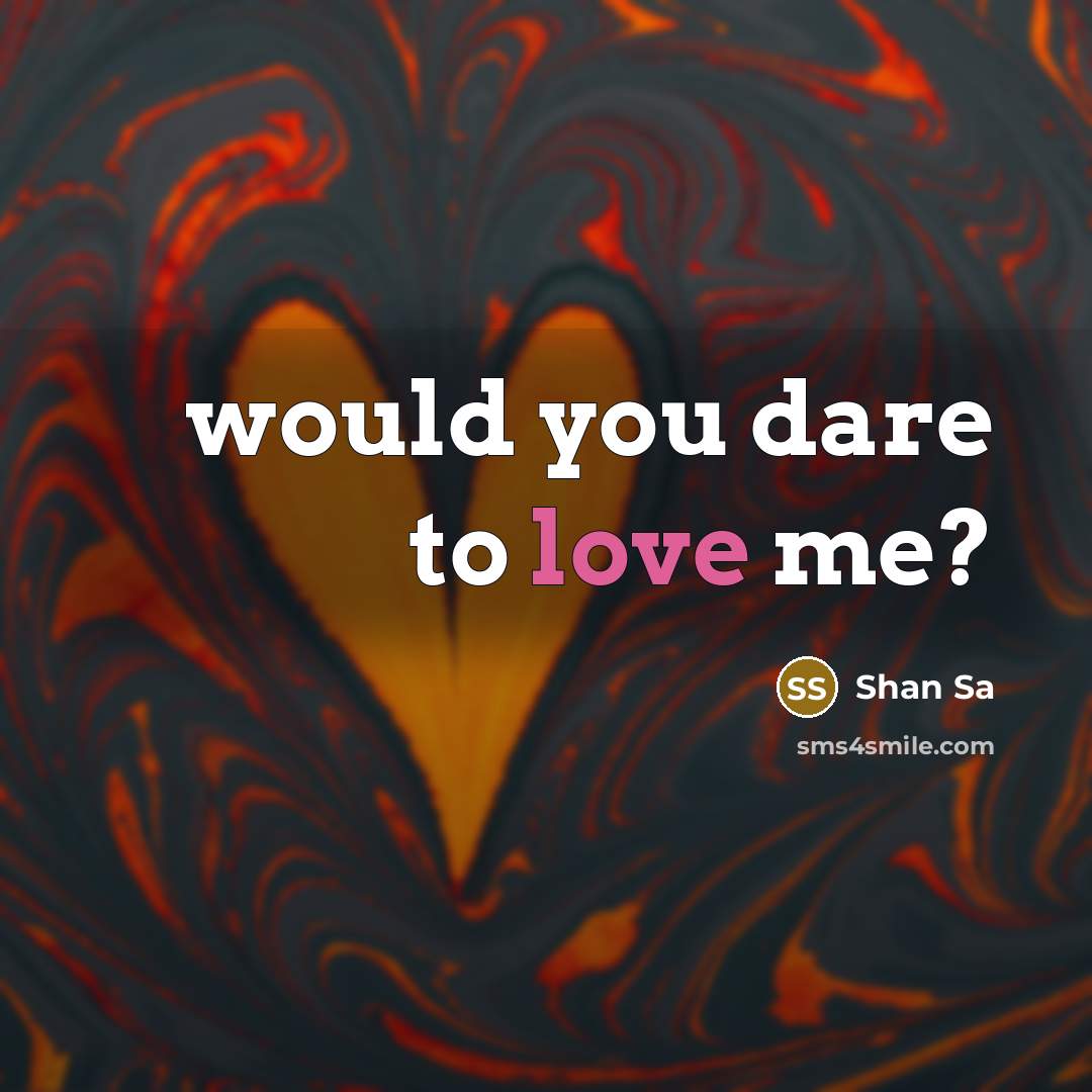 “would you dare to love me?…” quote by Shan Sa