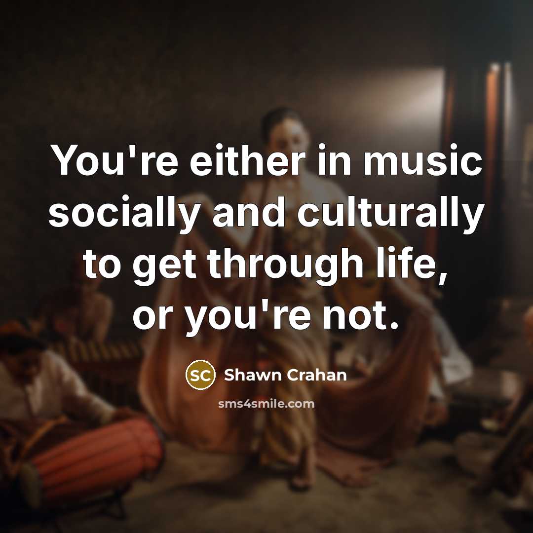 “You're either in music socially and culturally to get through…” quote by Shawn Crahan