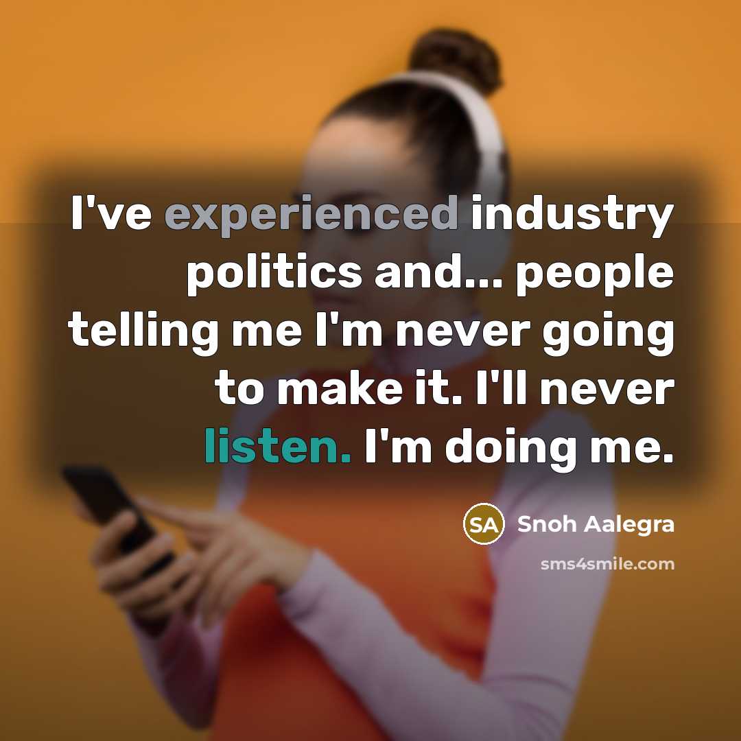 “I've experienced industry politics and... people telling me I'm never…” quote by Snoh Aalegra