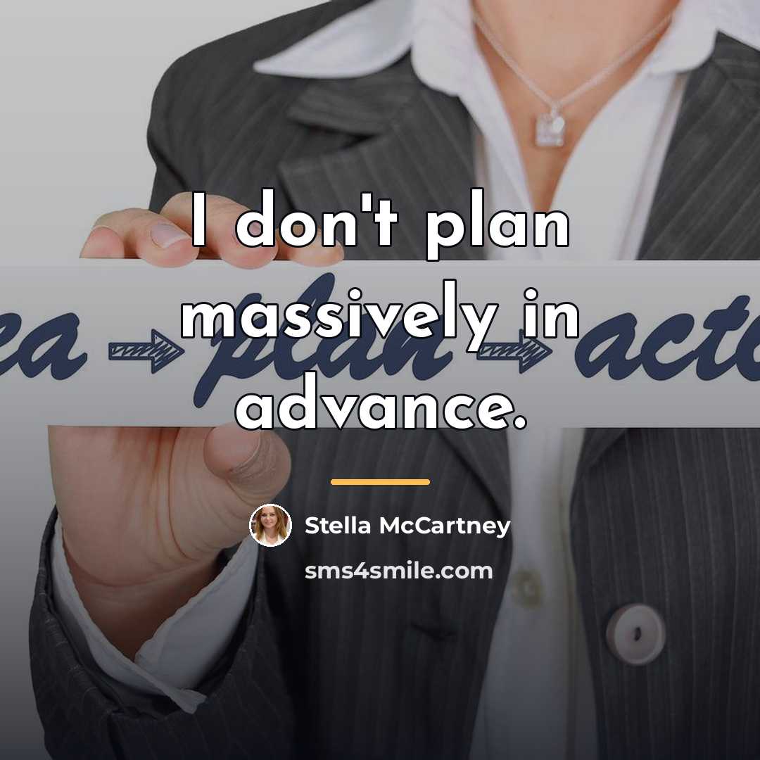 “I don't plan massively in advance.…” quote by Stella McCartney