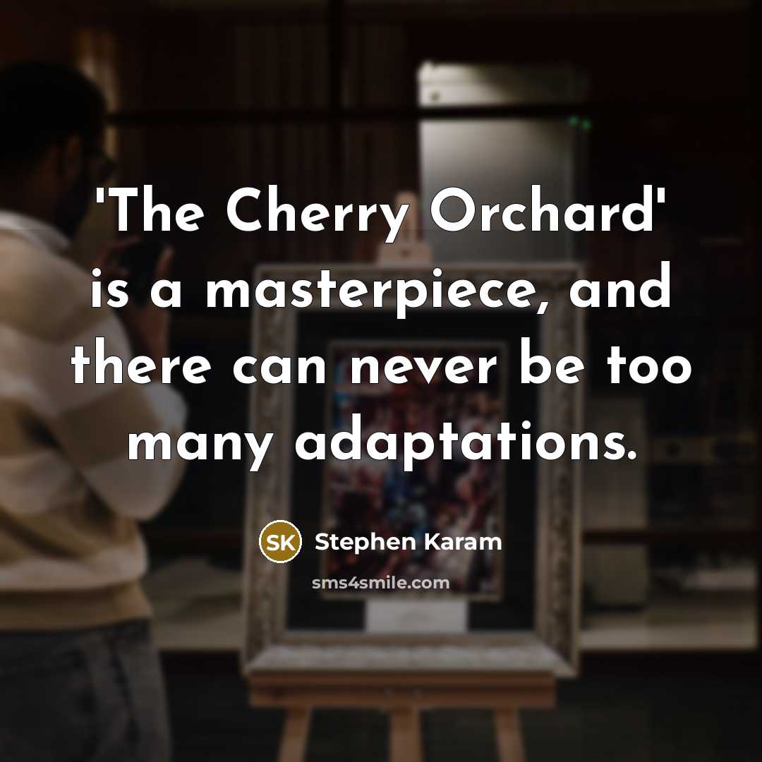 “'The Cherry Orchard' is a masterpiece, and there can never…” quote by Stephen Karam
