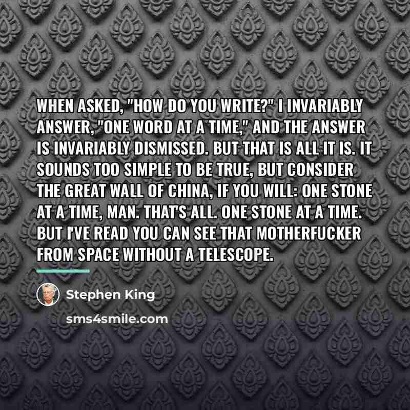 “When asked, "How do you write?" I invariably answer, "One…” quote by Stephen King