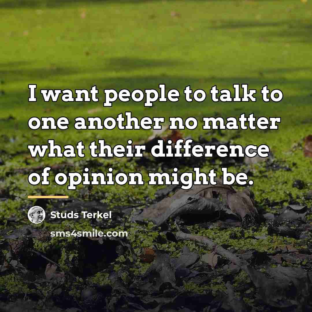 “I want people to talk to one another no matter…” quote by Studs Terkel