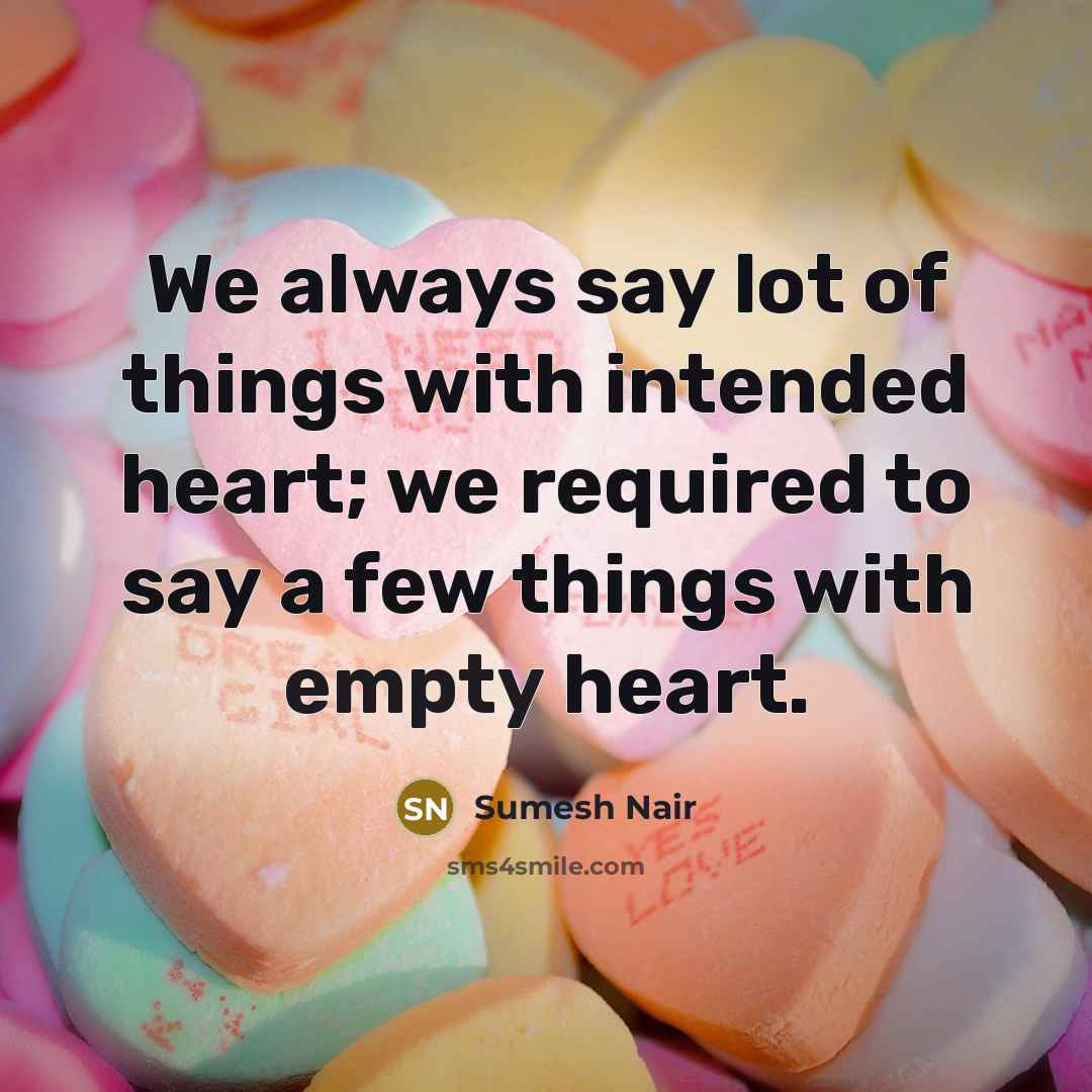 “We always say lot of things with intended heart; we…” quote by Sumesh Nair