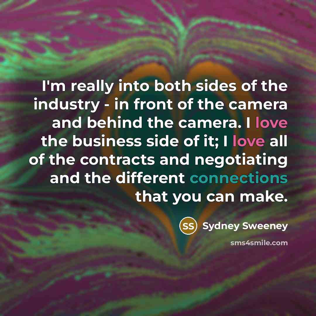 “I'm really into both sides of the industry - in…” quote by Sydney Sweeney