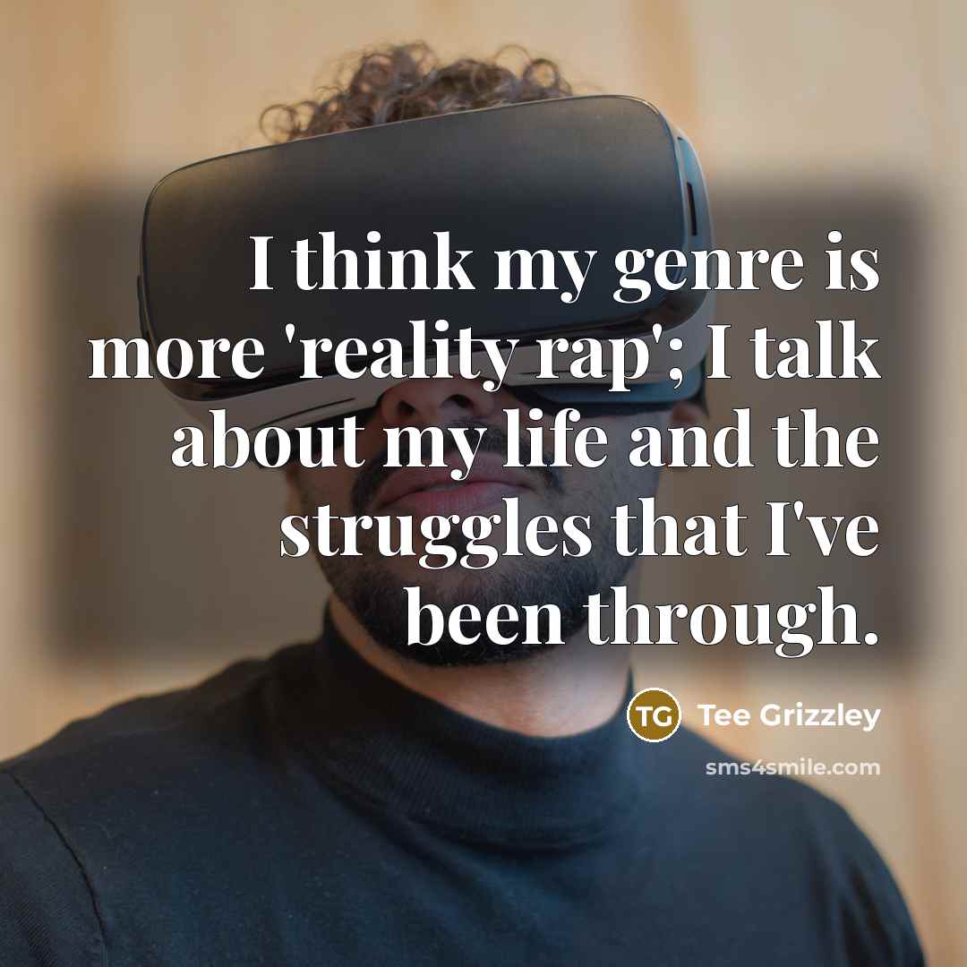 “I think my genre is more 'reality rap'; I talk…” quote by Tee Grizzley