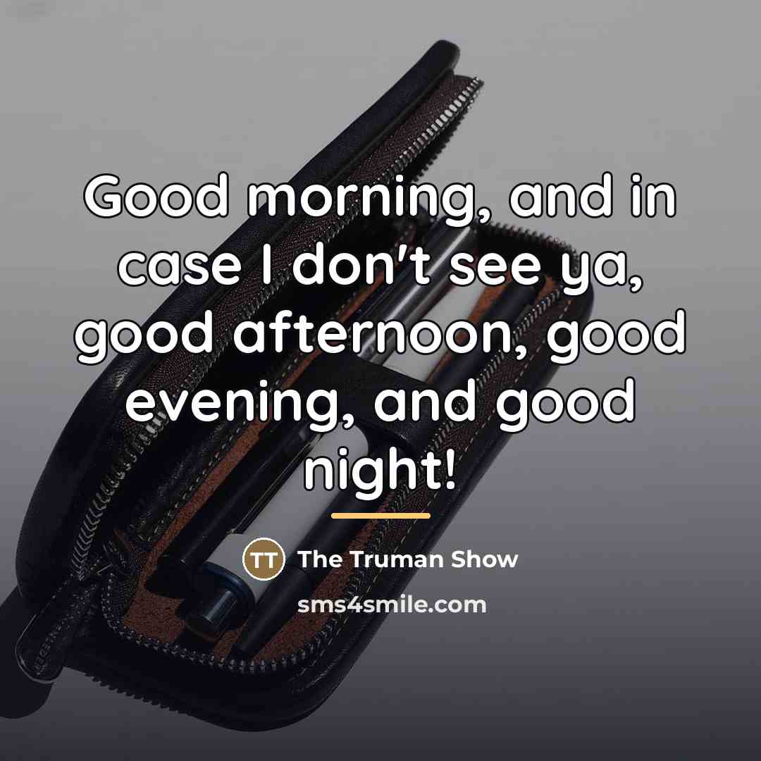 “Good morning, and in case I don't see ya, good…” quote by The Truman Show