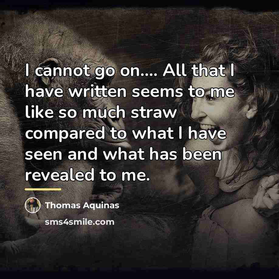“I cannot go on.... All that I have written seems…” quote by Thomas Aquinas