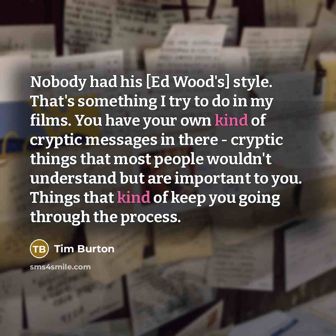“Nobody had his [Ed Wood's] style. That's something I try…” quote by Tim Burton