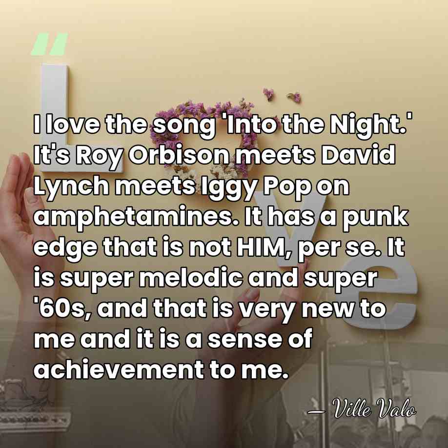 I love the song 'Into the Night.' It's Roy Orbison meets David&hellip; - Ville Valo