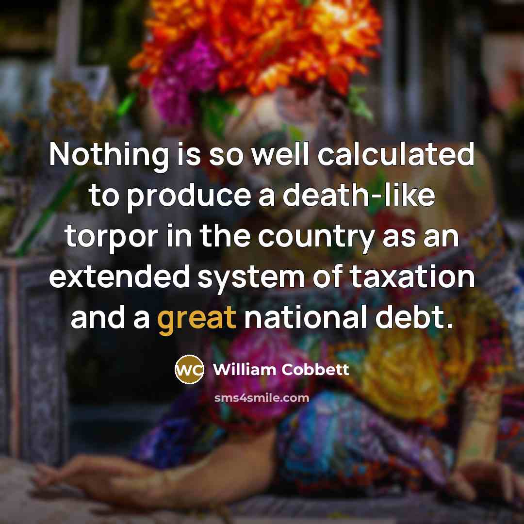 “Nothing is so well calculated to produce a death-like torpor…” quote by William Cobbett