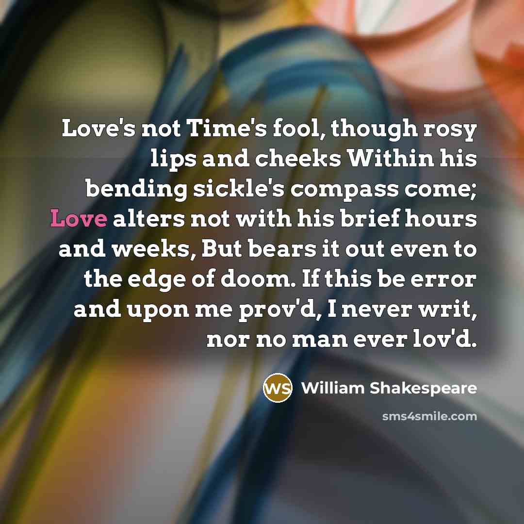 “Love's not Time's fool, though rosy lips and cheeks Within…” quote by William Shakespeare