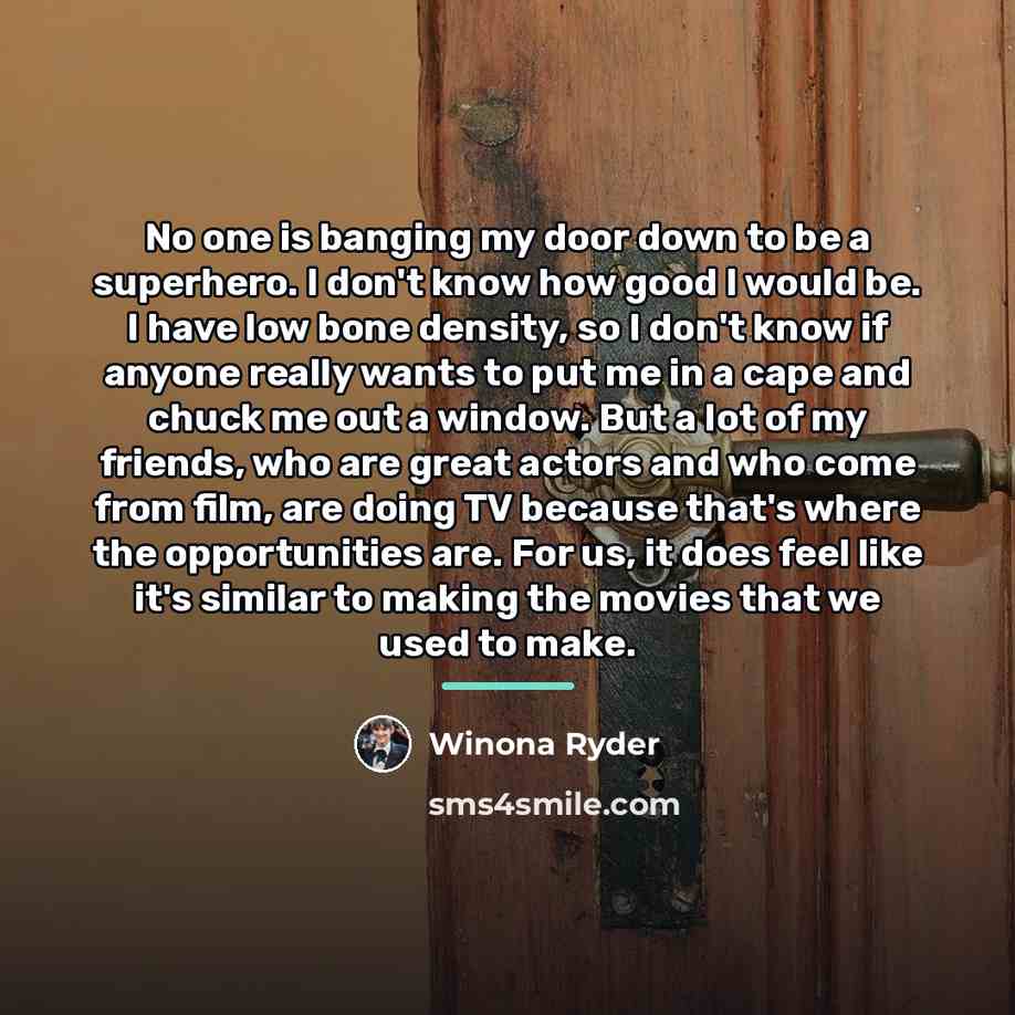 “No one is banging my door down to be a…” quote by Winona Ryder