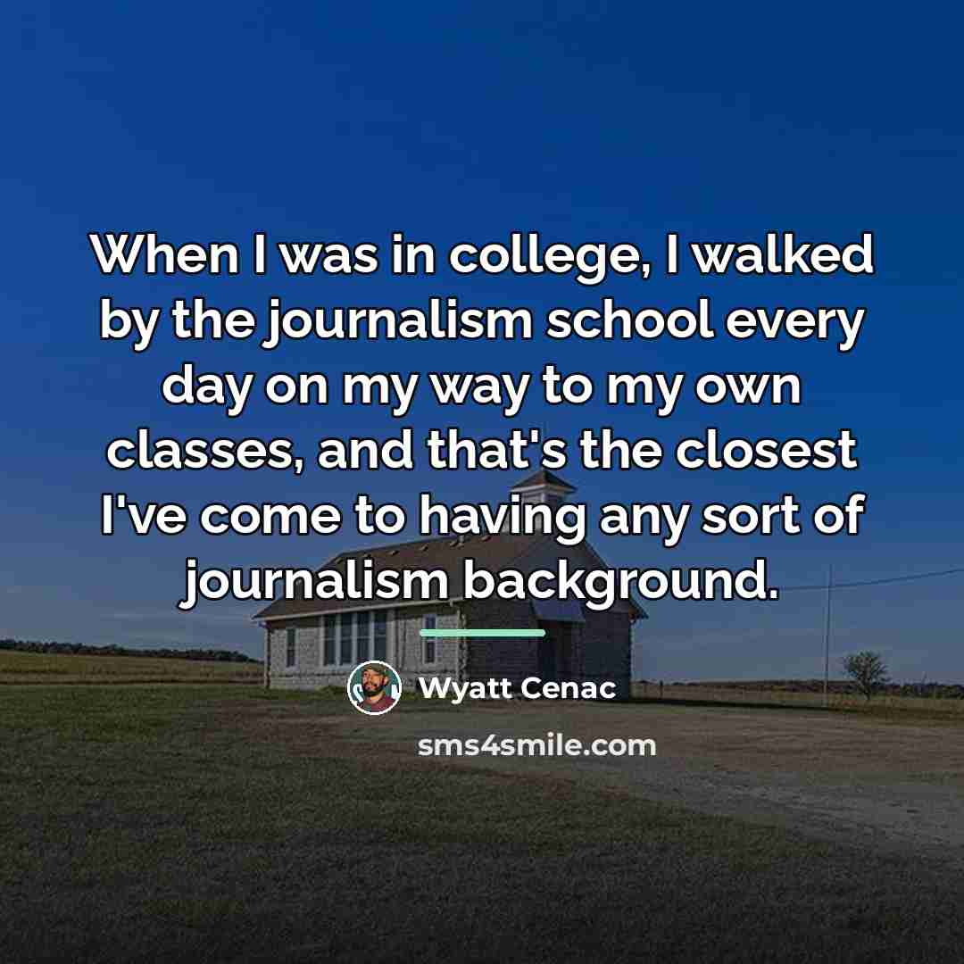 “When I was in college, I walked by the journalism…” quote by Wyatt Cenac