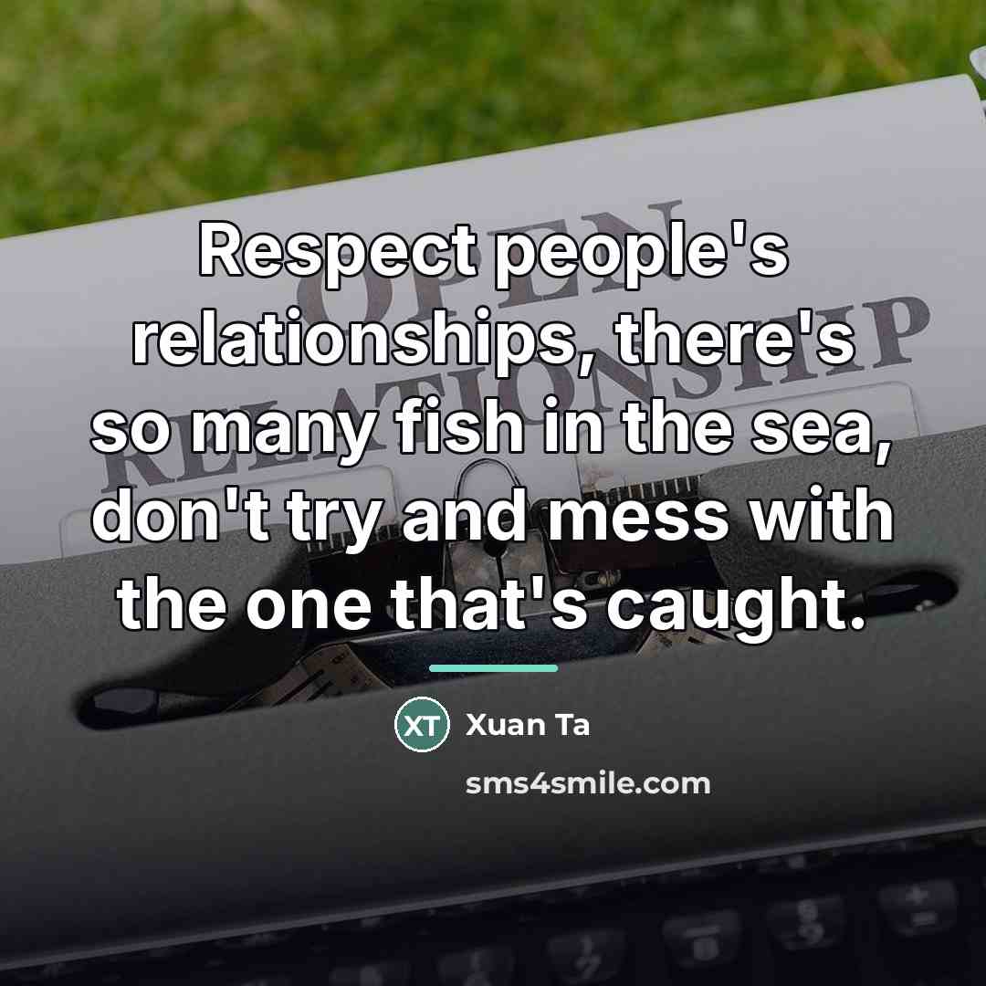 “Respect people's relationships, there's so many fish in the sea,…” quote by Xuan Ta