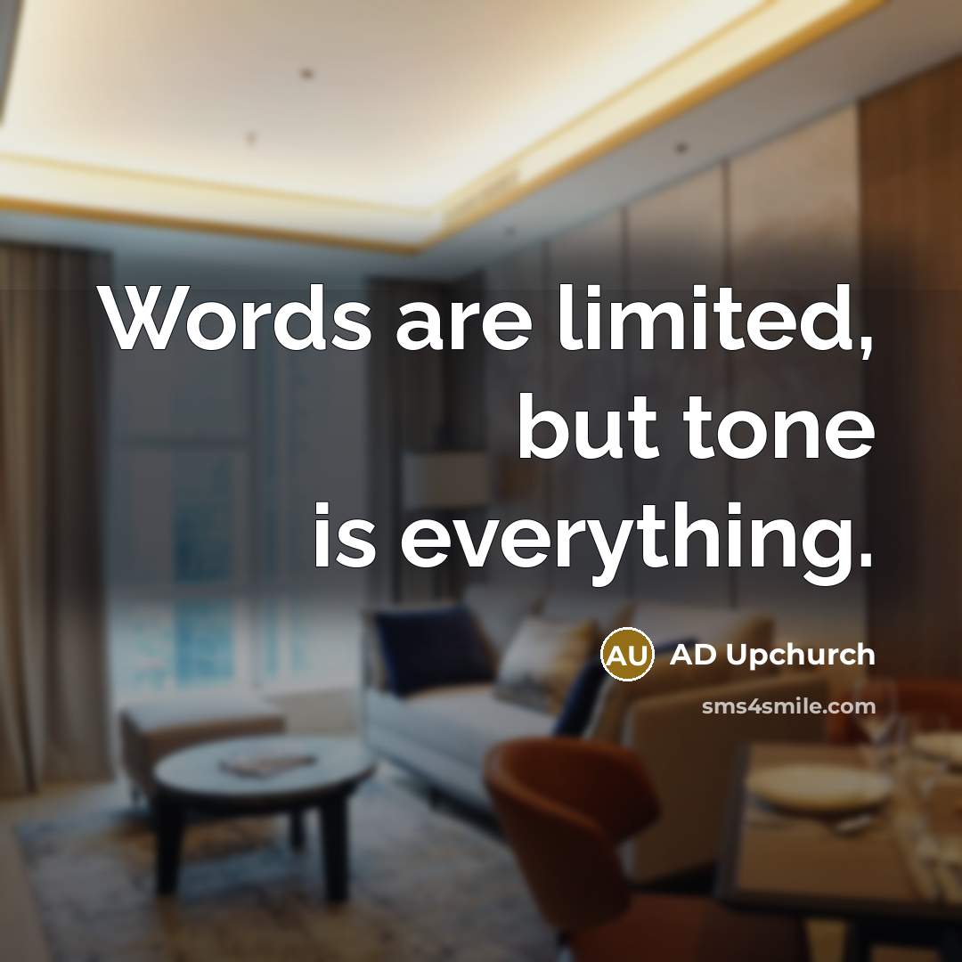 “Words are limited, but tone is everything.” quote by AD Upchurch