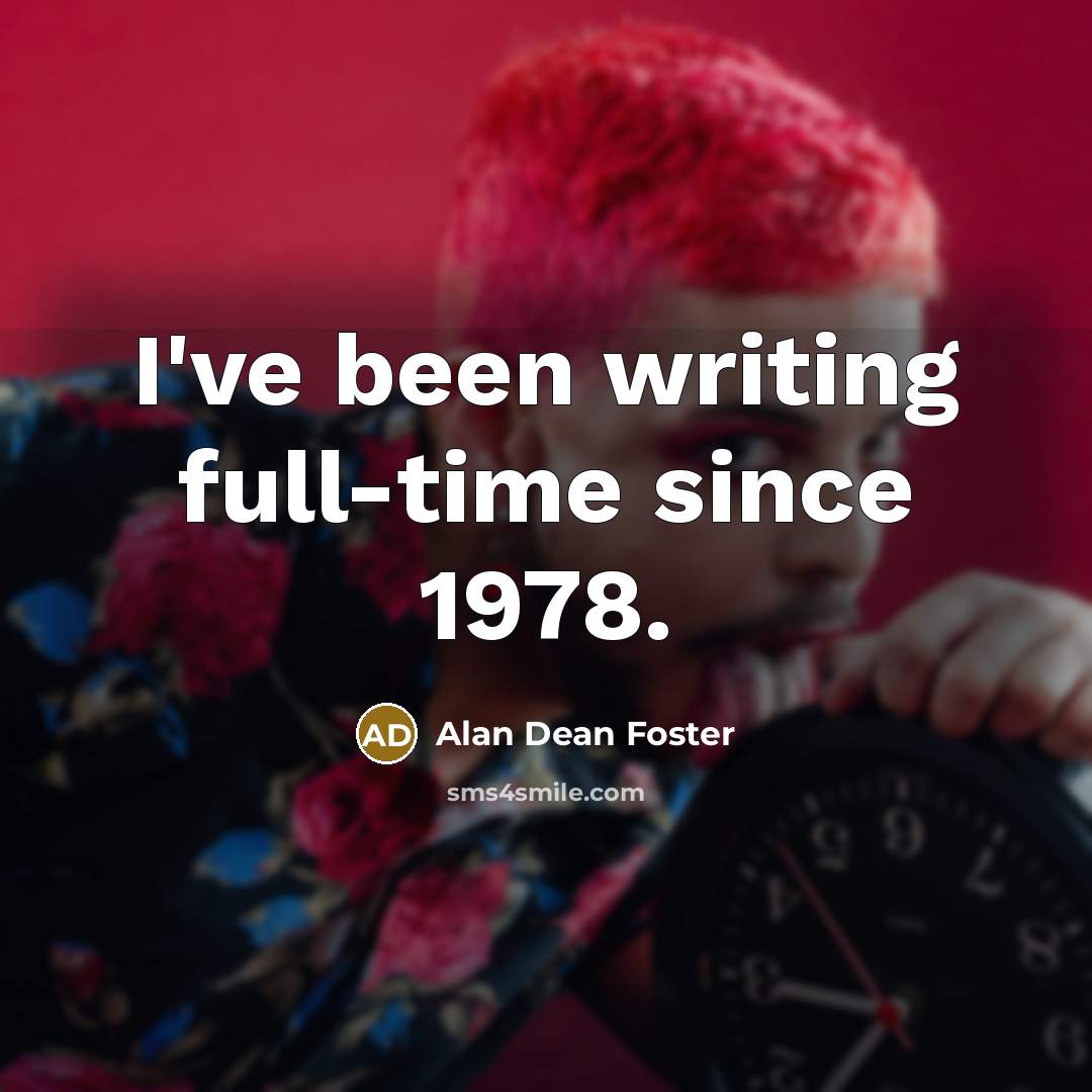 “I've been writing full-time since 1978.” quote by Alan Dean Foster