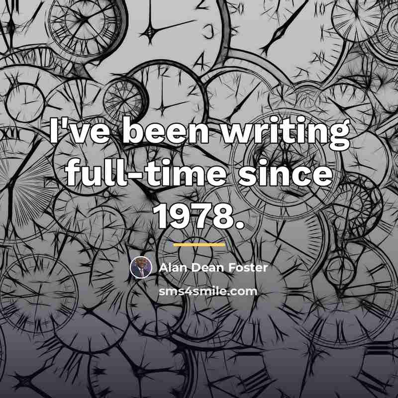 “I've been writing full-time since 1978.…” quote by Alan Dean Foster