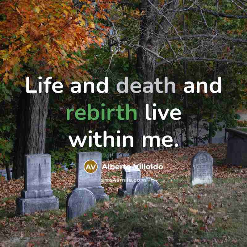 “Life and death and rebirth live within me.…” quote by Alberto Villoldo