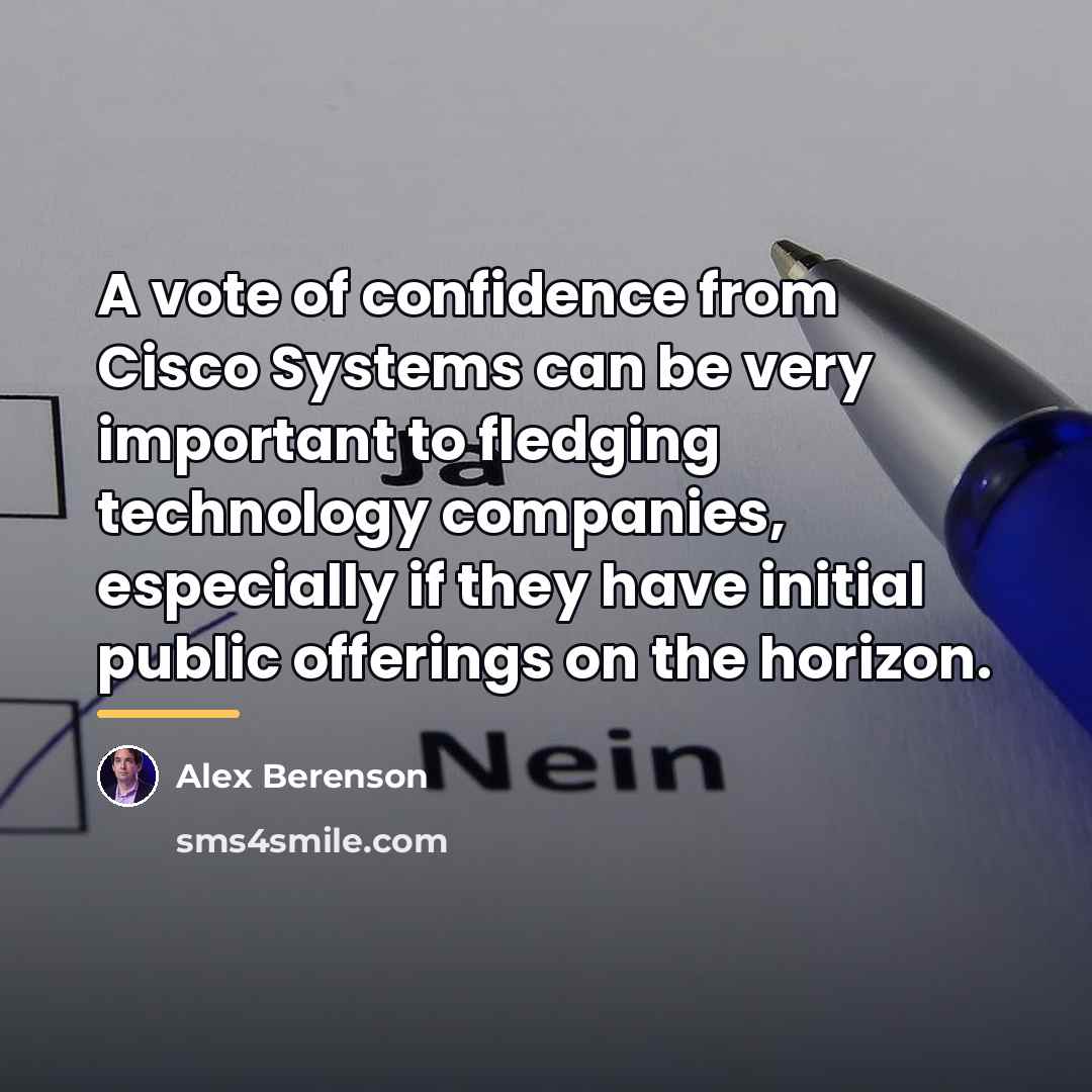 “A vote of confidence from Cisco Systems can be very…” quote by Alex Berenson